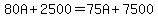 80A%2B2500=75A%2B7500
