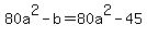80a%5E2-b=80a%5E2-45