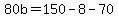 80b=+150-8-70