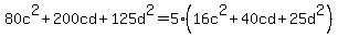 80c%5E2%2B200cd%2B125d%5E2+=+5%2A%2816c%5E2%2B40cd%2B25d%5E2%29