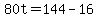 80t+=+144+-+16