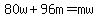 80w%2B96m=mw