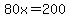 80x=200