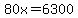 80x=6300
