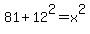 81%2B12%5E2=x%5E2