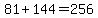 81%2B144=256