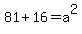 81%2B16=a%5E2