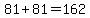 81%2B81=162