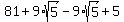 81%2B9%2Asqrt%285%29-9%2Asqrt%285%29%2B5