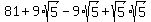 81%2B9%2Asqrt%285%29-9%2Asqrt%285%29%2Bsqrt%285%29sqrt%285%29