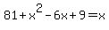 81%2Bx%5E2-6x%2B9=x