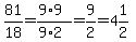 81%2F18=%289%2A9%29%2F%289%2A2%29=9%2F2=4%261%2F2