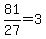 81%2F27=3