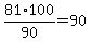81%2F90%2A100=90