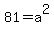 81=a%5E2