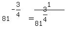 81%5E%28-3%2F4%29+=+1%2F%2881%5E%283%2F4%29%29