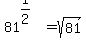 81%5E%281%2F2%29=sqrt%2881%29