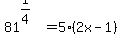 81%5E%281%2F4%29=5%282x-1%29