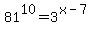 81%5E10=3%5E%28x-7%29