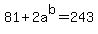 81+%2B+2a%5Eb=+243