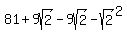 81+%2B+9sqrt%282%29+-+9sqrt%282%29+-+sqrt%282%29%5E2
