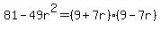 81+-+49r%5E2+=+%289+%2B+7r%29%289+-+7r%29