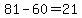 81+-+60+=+21