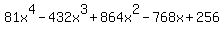 81+x%5E4+-+432+x%5E3+%2B+864+x%5E2+-+768+x+%2B+256
