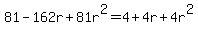 81-162r%2B81r%5E2=4%2B4r%2B4r%5E2