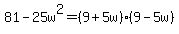 81-25w%5E2=%289%2B5w%29%289-5w%29