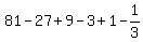 81-27%2B9-3%2B1-1%2F3