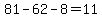 81-62-8=11