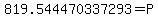 819.544470337293+=+P