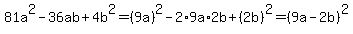 81a%5E2-36ab%2B4b%5E2=%289a%29%5E2-2%2A9a%2A2b%2B%282b%29%5E2=%289a-2b%29%5E2