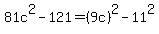 81c%5E2-121+=+%289c%29%5E2+-+11%5E2