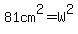 81cm%5E2=W%5E2