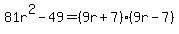 81r%5E2-49=%289r%2B7%29%289r-7%29+