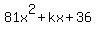 81x%5E2%2Bkx%2B36