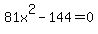 81x%5E2-144=0