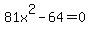 81x%5E2-64=0