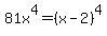 81x%5E4+=+%28x+-+2%29%5E4
