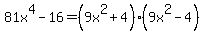 81x%5E4-16=%289x%5E2%2B4%29%289x%5E2-4%29