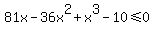 81x-36x%5E2%2Bx%5E3-10%3C=0