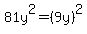 81y%5E2+=+%289y%29%5E2