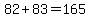 82%2B83=165