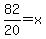 82%2F20=x