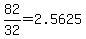 82%2F32=2.5625