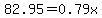 82.95=0.79x