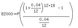 82000=P%28%28%281%2B0.04%2F12%29%5E%2812%2A18%29-1%29%2F%280.04%2F12%29%29