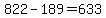 822-189=633